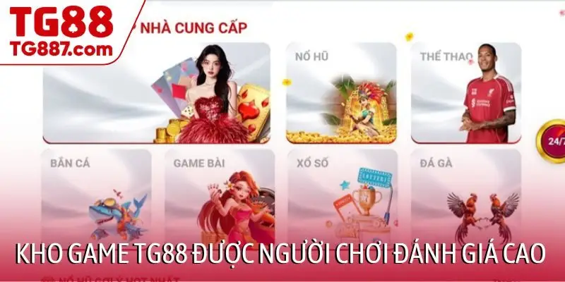 Kho game TG88 được cộng đồng người chơi đánh giá cao